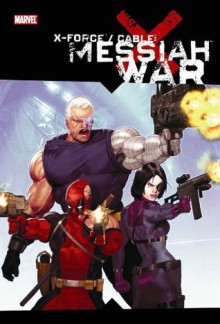 X-Force/Cable: Messiah War - Duane Swierczynski, Craig Kyle, Christopher Yost, Ariel Olivetti, Clayton Crain, Mike Choi