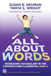 All About Words: Increasing Vocabulary in the Common Core Classroom, Pre K-2 (Common Core State Standards in Literacy) - Susan B. Neuman, Tanya S. Wright