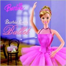 Barbie Loves Ballet (Barbie) - Angela Roberts, Karen Wolcott