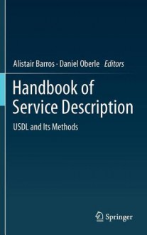 Handbook of Service Description: Usdl and Its Methods - Alistair Barros, Daniel Oberle