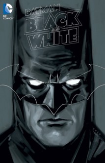 Batman: Black and White Vol. 4 - Chip Kidd, Alex Niño, Dave Johnson, Dustin Nguyen, Becky Cloonan, Len Wein, Neal Adams, Jimmy Palmiotti, Mike Allred, Chris Weston, J.G. Jones, Rian Hughes, Javier Pulido, Howard Mackie, Marv Wolfman, Damion Scott, Adam Hughes, Chris Samnee, Keith Giffen, Dan DiDio, Ruben Pe