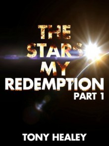 THE STARS MY REDEMPTION PART ONE (1 of 3) - Tony Healey