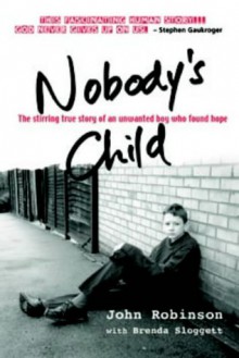 Nobody's Child: The Stirring True Story of an Unwanted Boy Who Found Hope - John Robinson, Martin Robinson, Brenda Sloggett