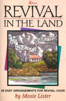 Revival in the Land: 38 Easy Arrangements for Revival Choir - Mosie Lister