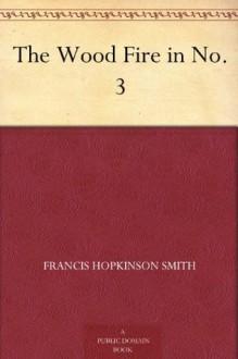 The Wood Fire in No. 3 - Francis Hopkinson Smith, Alonzo Kimball