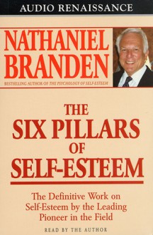 The Six Pillars of Self-Esteem - Nathaniel Branden