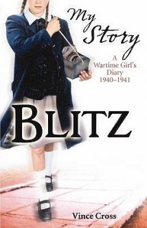 Blitz: A Wartime Girl's Diary 1940-1941 - Vince Cross