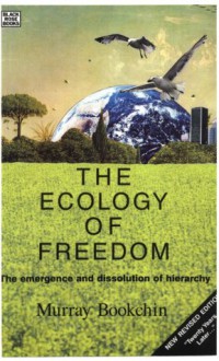 The Ecology of Freedom: The Emergence and Dissolution of Hierarchy - Murray Bookchin