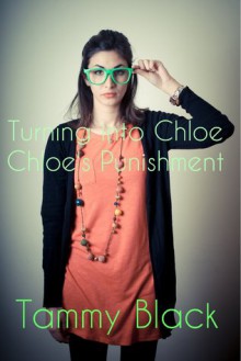 Chloe's Punishment (Turning into Chloe #3) - Tammy Black