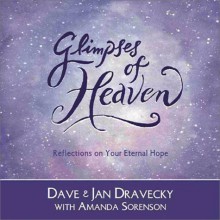 Glimpses of Heaven: Reflections on Your Eternal Hope - Dave Dravecky, Jan Dravecky, Amanda Sorenson