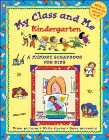 My Class and Me: Kindergarten (A Memory Scrapbook for Kids) - Mary Leatherdale