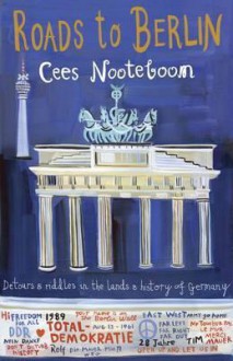 Roads to Berlin. Cees Nooteboom - Cees Nooteboom