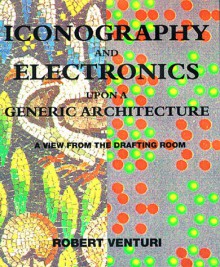 Iconography and Electronics upon a Generic Architecture: A View from the Drafting Room - Robert Venturi