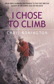 I Chose to Climb - Chris Bonington