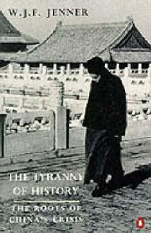 The Tyranny of History: The Roots of China's Crisis - W.J.F. Jenner