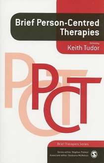 Brief Person-Centred Therapies - Keith Tudor