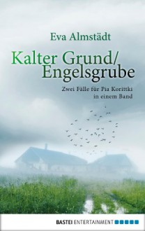 Kalter Grund / Engelsgrube: Zwei Fälle für Pia Korittki in einem Band (German Edition) - Eva Almstädt