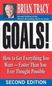 Goals!: How to Get Everything You Want -- Faster Than You Ever Thought Possible - Brian Tracy