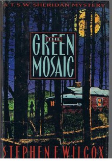 The Green Mosaic: a T.S.W. Sheridan Mystery - Stephen F. Wilcox