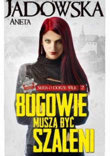 Bogowie muszą być szaleni - Aneta Jadowska