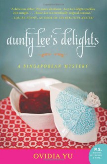 Aunty Lee's Delights: A Singaporean Mystery - Ovidia Yu