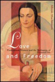 Love and Freedom: Professional Women and the Reshaping of Personal Life - Alison Mackinnon