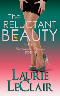 The Reluctant Beauty (Book 4, Once Upon A Romance Series) - Laurie LeClair