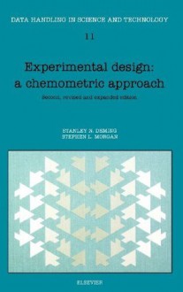 Experimental Design: A Chemometric Approach - Stanley N. Deming, Stephen L. Morgan