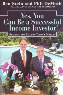 Yes, You Can Become a Successful Income Investor! Reaching for Yield in Today's Market - Ben Stein, Phil DeMuth