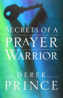 Secrets of a Prayer Warrior - Derek Prince