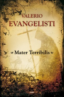 Mater Terribilis - Valerio Evangelisti