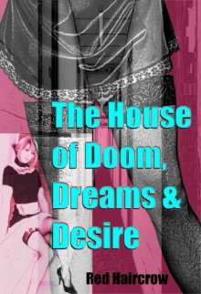 The House of Doom, Dreams and Desire - Red Haircrow