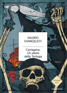 Cartagena. Gli ultimi della Tortuga - Valerio Evangelisti