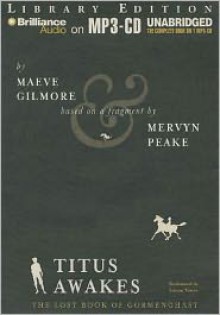 Titus Awakes: The Lost Book of Gormenghast - Maeve Gilmore, Mervyn Peake, Simon Vance