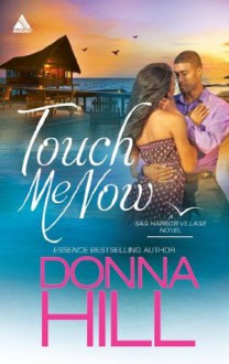 Touch Me Now (Mills & Boon Kimani Arabesque) (Sag Harbor Village - Book 3) - Donna Hill