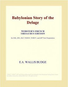 Babylonian Story of the Deluge - E.A. Wallis Budge