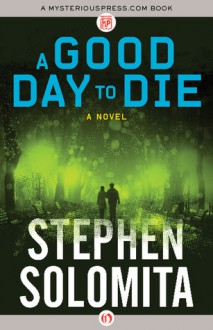 A Good Day to Die: A Novel - Stephen Solomita