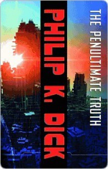 The Penultimate Truth (SF Masterworks, #58) - Philip K. Dick