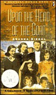 Upon the Head of the Goat: A Childhood in Hungary, 1939-1944 - Aranka Siegal