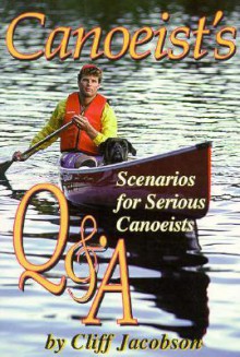 Canoeist's Q & A: Questions and Answers How-To Books Can't Address - Cliff Jacobson