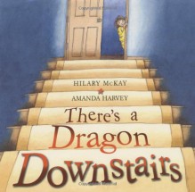 There's a Dragon Downstairs - Hilary McKay