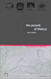 The Pursuit of History: Aims, Methods and New Directions in the Study of Modern History - John Tosh