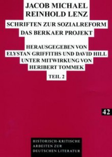 Jacob Michael Reinhold Lenz Schriften Zur Sozialreform: Das Berkaer Projekt Teil 1 Und Teil 2 - Heribert Tommek, David Hill