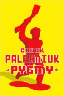 Pygmy - Chuck Palahniuk