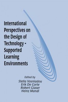 International Perspectives on the Design of Technology-Supported Learning Environments - Stella Vosniadou, Robert Glaser, Heinz Mandl