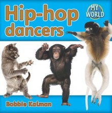 Hip-Hop Dancers - Bobbie Kalman