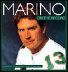 Marino: On The Record - Dan Marino, Marc Serota, Mark Vancil