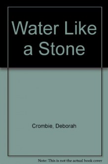 Water Like A Stone (Duncan Kincaid & Gemma James, #11) - Deborah Crombie