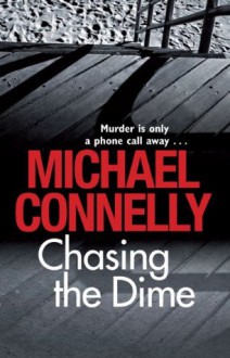 Chasing the Dime - Michael Connelly