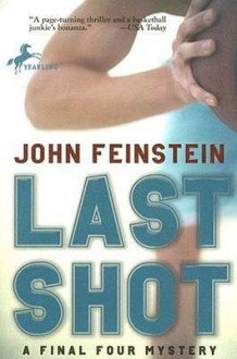 Last Shot: A Final Four Mystery - John Feinstein